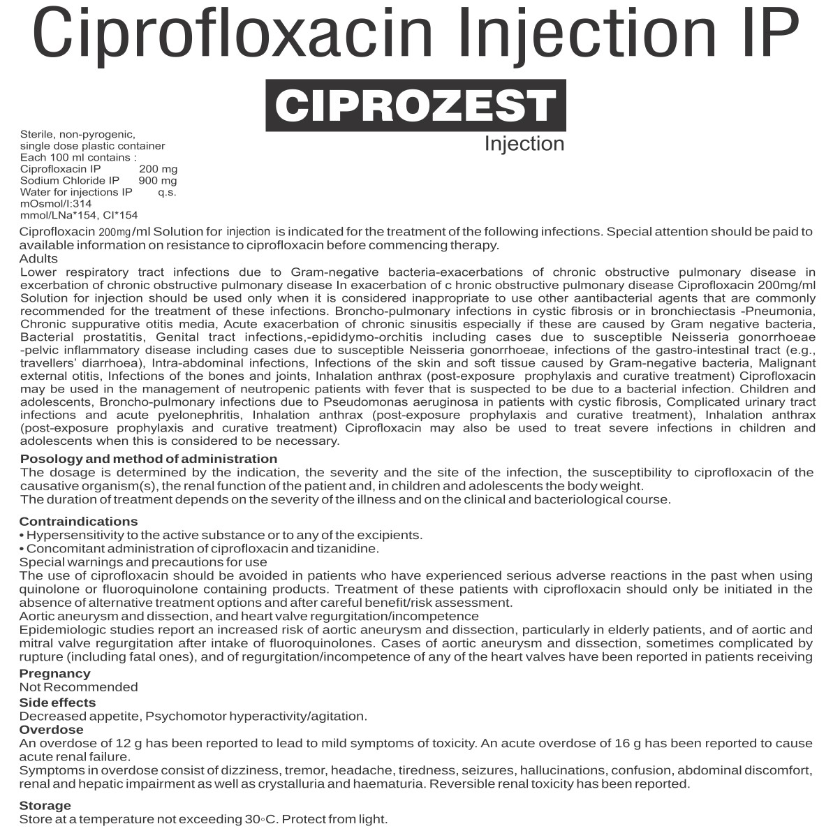 Each 100 ml contains : Ciprofloxacin IP 200 mgSodium Chloride IP 900 mgWater for injections IP q.s.